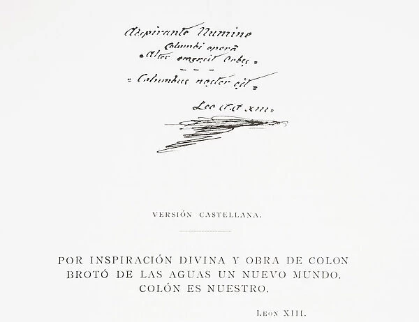Text and signature of Pope Leo XIII, written on the 400 year anniversary of Columbuss discovery of America in 1492. Written in Latin it translates thus, 'By divine inspiration and work of Columbus a new world emerged from the waters. Colon is ours. 'From La Ilustracion Artistica, published 1887