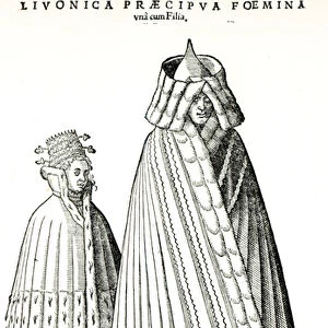 Costumes of a Livonian noblewoman and her daughter, 1577 (engraving) (b / w photo)