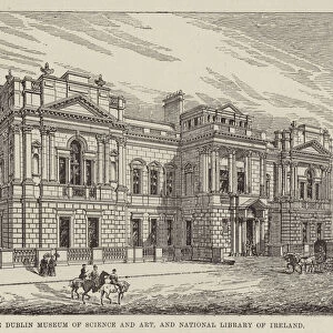 The Dublin Museum of Science and Art, and National Library of Ireland (engraving)